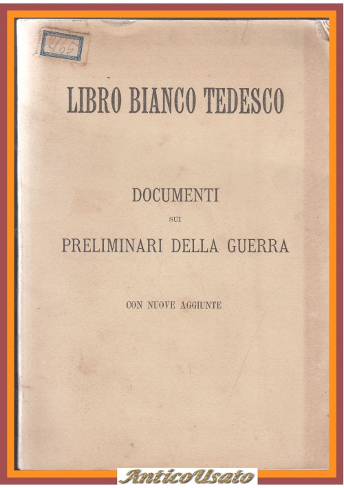 LIBRO BIANCO TEDESCO documenti preliminari della guerra con aggiunte 1914 Libro